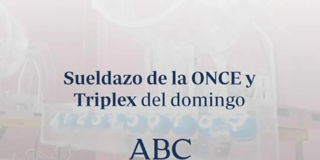 Sueldazo de la ONCE y Triplex: comprueba los resultados de las loterías que se celebran el sábado domingo, 9 de junio de 2024