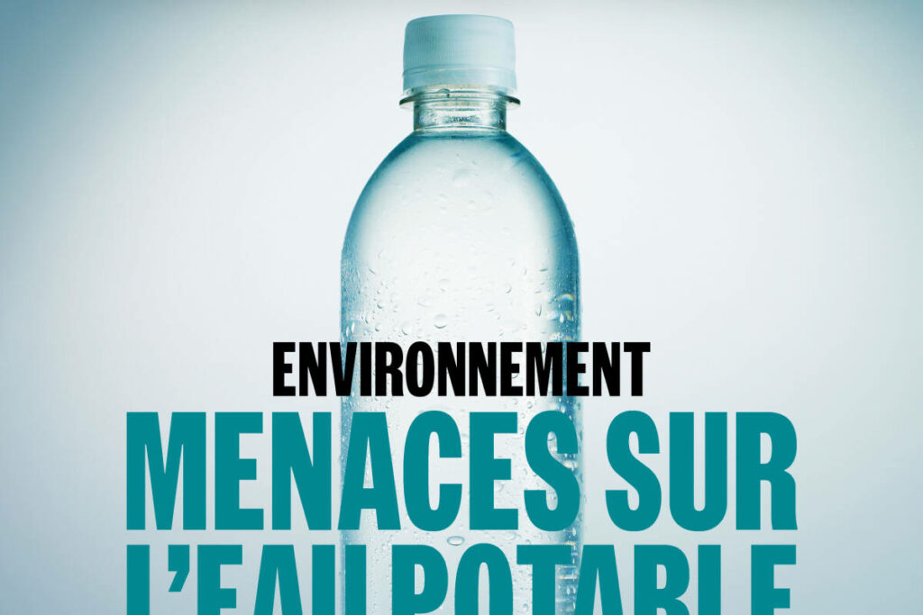 Environnement : menaces sur l’eau potable