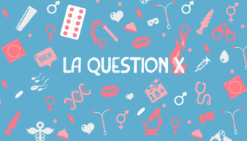 La question X: Le consentement sexuel, c'est simple... non?