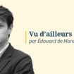 «Vu d’Ailleurs» N°144 - Barnier n’a pas que des amis à Bruxelles