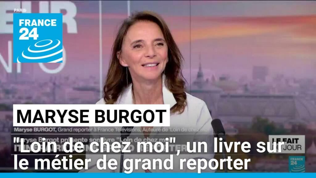 Maryse Burgot : avec "Loin de chez moi", un nouveau regard sur le métier de grand reporter