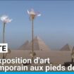 Egypte : une exposition d'art contemporain aux pieds de Gizeh