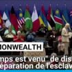 Le Commonwealth reconnaît que "le temps est venu" de discuter de la réparation de l'esclavage