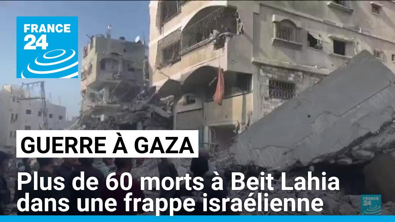 Guerre à Gaza : 60 morts à Beit Lahia dans une frappe israélienne