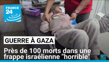 Gaza : près de 100 morts dans une frappe israélienne, "horrible" selon Washington