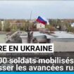 160 000 soldats mobilisés en Ukraine pour repousser les avancées russes