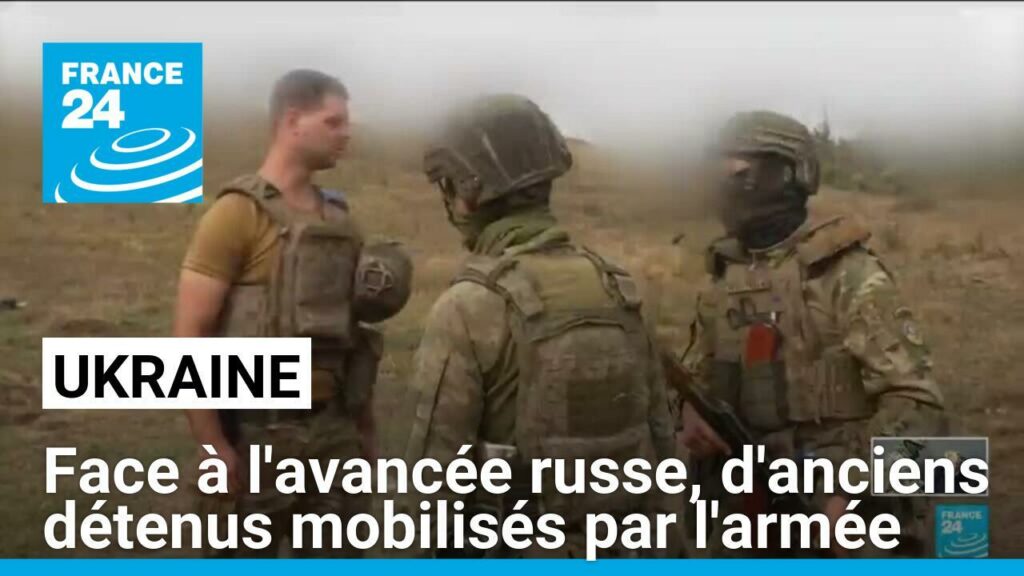 Ukraine : face à l'avancée russe, d'anciens détenus sont mobilisés par l'armée