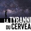 « La Tyrannie du cerveau » : comment cet organe glouton pilote notre évolution