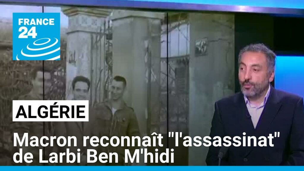 70 ans de la guerre d'Algérie : Macron reconnaît "l'assassinat" de Larbi Ben M'hidi