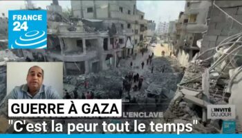 Guerre à Gaza : "c'est la peur tout le temps"