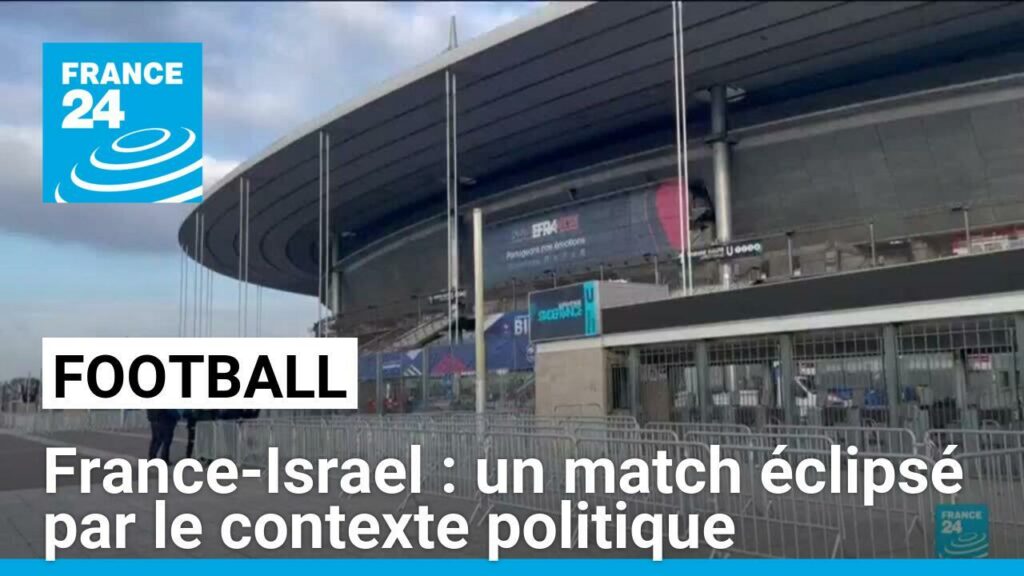 Football : France-Israël : un match éclipsé par le contexte politique et sécuritaire