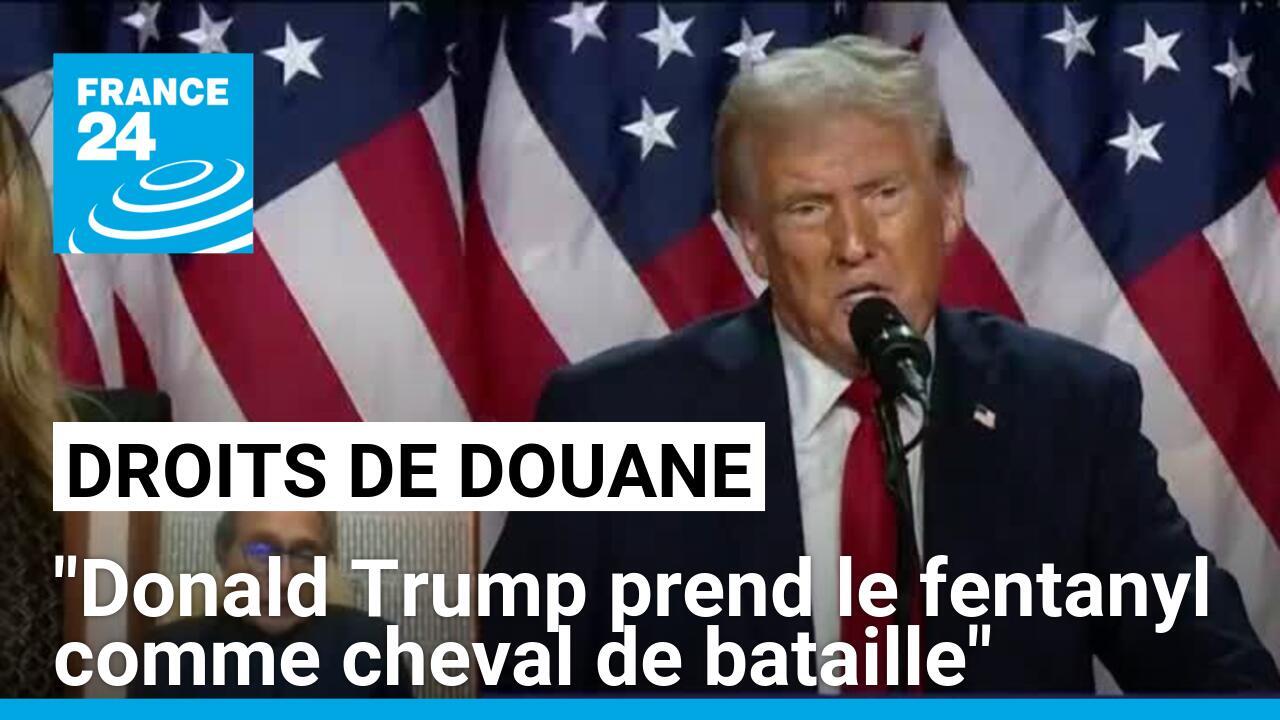 Donald Trump va augmenter les droits de douane : "Il prend le fentanyl comme cheval de bataille"