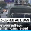 Cessez-le-feu au Liban : l'armée poursuit son déploiement dans le sud