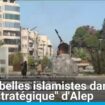 Offensive éclair du groupe HTS et des rebelles en Syrie : Alep, une ville "stratégique"