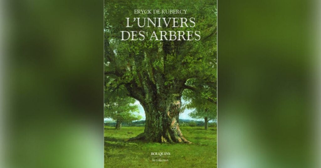 L’univers des arbres, d’Eryck de Rubercy: la grande sagesse de la nature