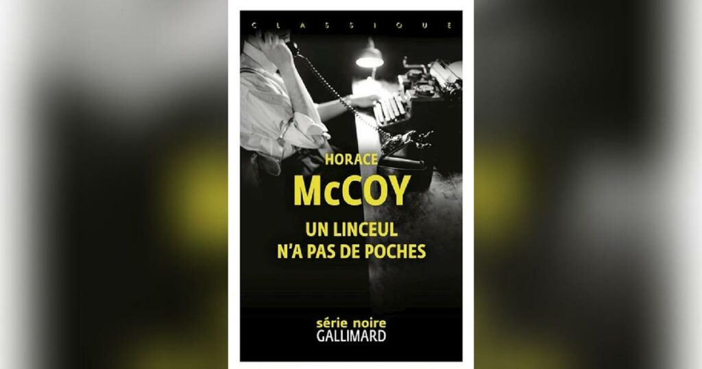 Un linceul n’a pas de poches, d’Horace McCoy: gangsters et femmes fatales