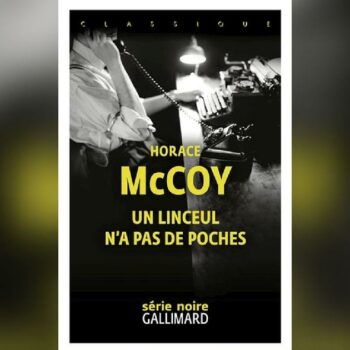 Un linceul n’a pas de poches, d’Horace McCoy: gangsters et femmes fatales