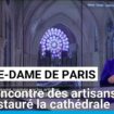 Notre-Dame de Paris : à la rencontre des artisans qui ont restauré la cathédrale