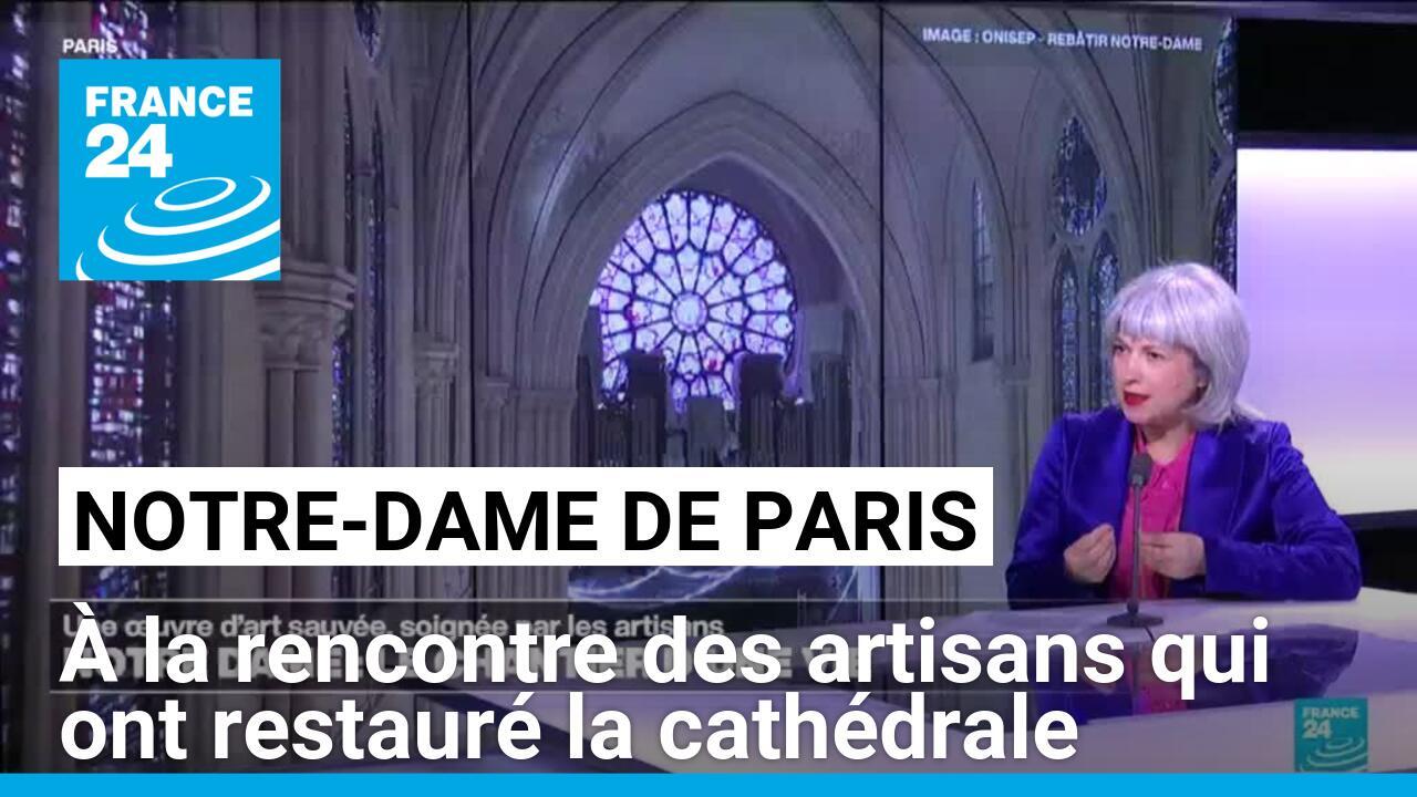 Notre-Dame de Paris : à la rencontre des artisans qui ont restauré la cathédrale