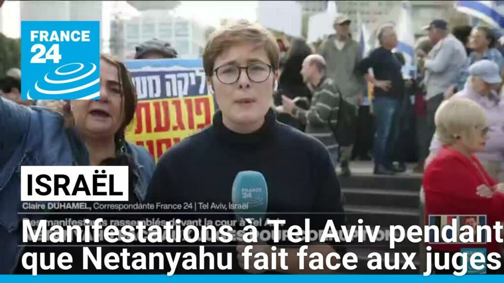 Israël : manifestations à Tel Aviv pendant que Netanyahu fait face aux juges