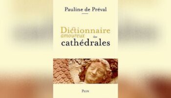 Dictionnaire amoureux des cathédrales, de Pauline de Préval: des anges, des vitraux, des dragons et des écrivains