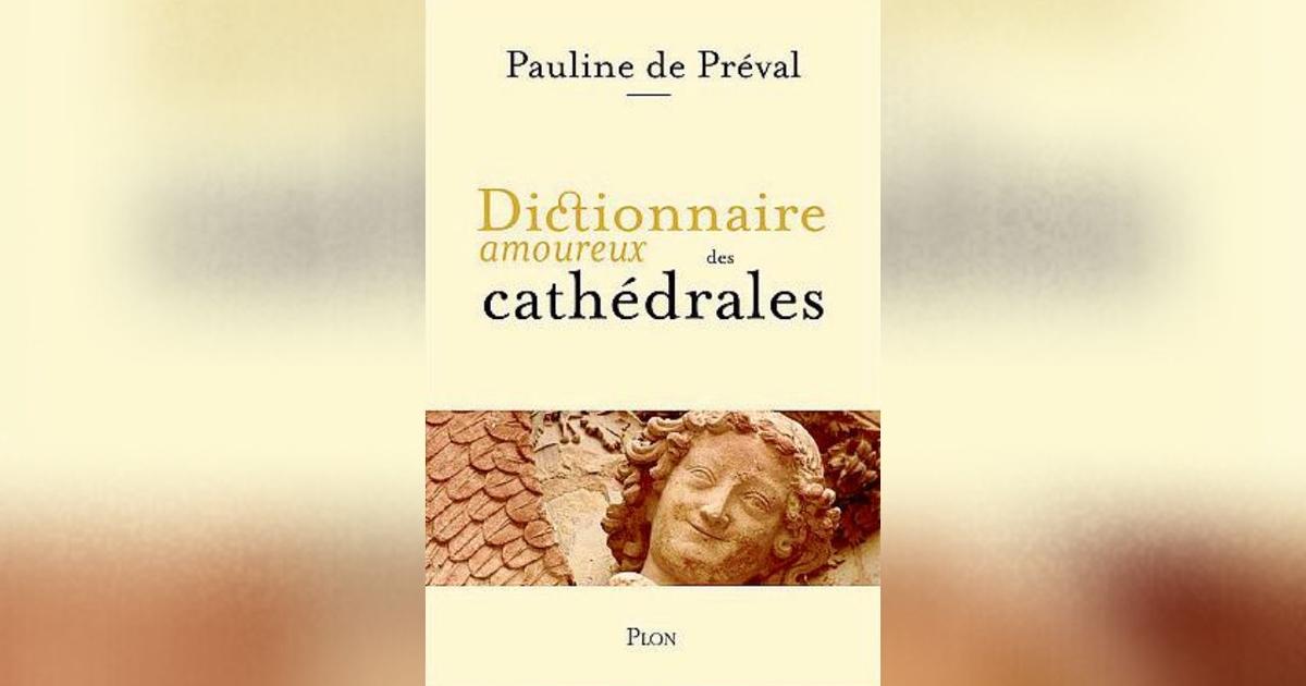 Dictionnaire amoureux des cathédrales, de Pauline de Préval: des anges, des vitraux, des dragons et des écrivains