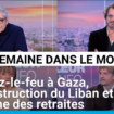 Cessez-le-feu à Gaza, reconstruction du Liban et consultations sur la réforme des retraites