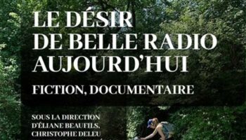 « Le Désir de belle radio aujourd’hui », un hommage aux programmes de création radiophonique