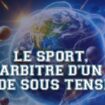 Le sport, arbitre d’un monde sous tension ?